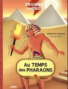 Couverture du livre « Deviens le heros au temps des pharaons » de Katherine Quenot / T aux éditions Philippe Auzou