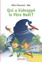 Couverture du livre « Qui a kidnappe le pere noel ? » de Chaurand/Nicolas/Nob aux éditions Bayard Jeunesse