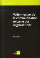 Couverture du livre « Vade-mecum de la communication externe des organisations » de Olivier Moch aux éditions Edi Pro