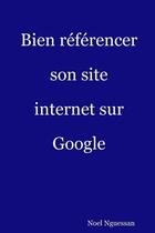 Couverture du livre « Bien referencer son site internet sur google » de Nguessan Noel aux éditions Lulu