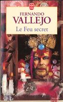 Couverture du livre « Le feu secret » de Fernando Vallejo aux éditions Le Livre De Poche