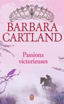 Couverture du livre « Passions victorieuses » de Barbara Cartland aux éditions J'ai Lu