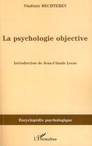 Couverture du livre « La psychologie objective » de Vladimir Bechterev aux éditions Editions L'harmattan