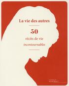 Couverture du livre « La vie des autres ; 50 récits de vie incontournables » de  aux éditions Les Editions Du Portrait