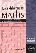 Couverture du livre « Bien debuter en maths en classes prépas économiques et commerciales, voie scientifique » de Nicole Angeniol aux éditions Ellipses
