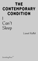 Couverture du livre « The contemporary condition : Ican't sleep » de Lionel Ruffel aux éditions Sternberg Press