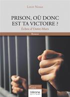 Couverture du livre « Prison, où donc est ta victoire ? Échos d'Outre-Murs » de Loup Noali aux éditions Verone