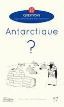 Couverture du livre « Antarctique ? 25 questions pour comprendre le 6e continent » de Jennifer Bongibault et Marie Fisler aux éditions Mkf Editions