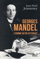 Couverture du livre « Georges Mandel, l'homme qu'on attendait » de Jean-Noel Jeanneney aux éditions Seuil