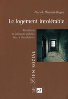 Couverture du livre « Le logement intolérable ; habitants et pouvoirs publics face à l'insalubrité » de Pascal Dietrich-Ragon aux éditions Puf