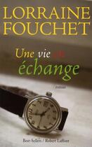 Couverture du livre « Une vie en échange » de Lorraine Fouchet aux éditions Robert Laffont