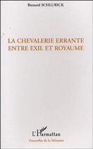 Couverture du livre « La chevalerie errante entre exil et royaume » de Bernard Schlurick aux éditions Editions L'harmattan