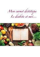 Couverture du livre « Mon carnet diététique : le diabète et moi... » de Cedric Menard aux éditions Books On Demand