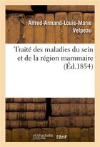 Couverture du livre « Traité des maladies du sein et de la région mammaire » de Alfred-Armand-Louis-Marie Velpeau aux éditions Hachette Bnf