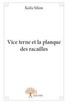Couverture du livre « Vice terne et la planque des racailles » de Keila Silion aux éditions Edilivre