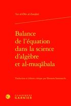 Couverture du livre « Balance de l'équation dans la science d'algèbre et al-muqabala » de Izz Al-Din Al-Zanjani aux éditions Classiques Garnier
