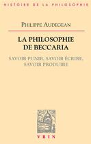 Couverture du livre « La philosophie de Beccaria ; savoir punir, savoir écrire, savoir produire » de Philippe Audegean aux éditions Vrin