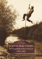 Couverture du livre « Le marais nord vendeén ; photographies de Jean Challet (1952-1965) » de Emmanuel Vrignaud et Gilles Perraudeau aux éditions Editions Sutton
