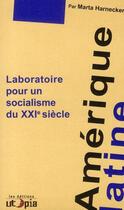 Couverture du livre « Amérique Latine ; laboratoire pour un socialisme du XXIe siècle » de Marta Harnecker aux éditions Utopia