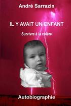 Couverture du livre « Il y avait un enfant survivre a la colere » de Sarrazin Andre aux éditions Lulu