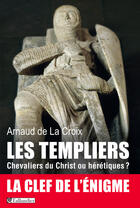 Couverture du livre « Les Templiers ; chevaliers du Christ ou hérétiques ? » de Arnaud De La Croix aux éditions Tallandier