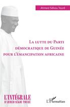 Couverture du livre « Lutte du parti démocratique de Guinée pour l'émancipation Africaine » de Ahmed Sekou Toure aux éditions L'harmattan
