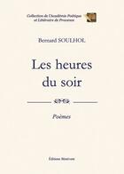 Couverture du livre « Les heures du soir » de Bernard Soulhol aux éditions Benevent