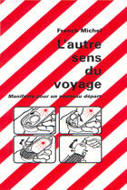 Couverture du livre « L'Autre Sens Du Voyage ; Manifeste Pour Un Nouveau Depart » de Michel Franck aux éditions Homnispheres