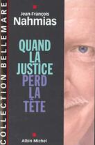 Couverture du livre « Quand La Justice Perd La Tete » de Jean-Francois Nahmias aux éditions Albin Michel
