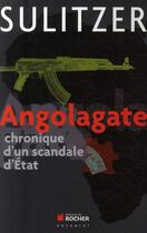 Couverture du livre « Angolagate ; chronique d'un scandale d'Etat » de Paul-Loup Sulitzer aux éditions Rocher