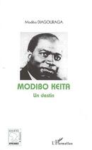 Couverture du livre « Modibo Keïta, un destin » de Modibo Diagouraga aux éditions Editions L'harmattan