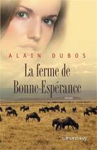 Couverture du livre « La ferme de Bonne-Espérance » de Alain Dubos aux éditions Calmann-levy