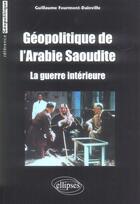 Couverture du livre « Geopolitique de l arabie saoudite - la guerre interieure » de Guillaume Fourmont aux éditions Ellipses