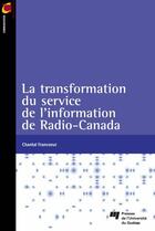 Couverture du livre « La transformation du service de l'information de Radio-Canada » de Chantal Francoeur aux éditions Presses De L'universite Du Quebec