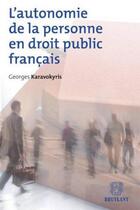 Couverture du livre « L'autonomie de la personne en droit public français » de Georges Karavokyris aux éditions Bruylant
