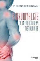 Couverture du livre « Fibromyalgie et intoxications métalliques » de Bernard Montain aux éditions Guy Trédaniel