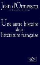 Couverture du livre « Une autre histoire de la littérature française t.2 » de Jean d'Ormesson aux éditions Nil
