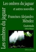 Couverture du livre « Les ombres du jaguar et autres nouvelles » de Francisco Alejandro Mendez aux éditions Equi Librio
