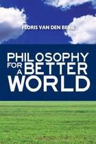 Couverture du livre « Philosophy for a Better World » de Van Den Berg Floris aux éditions Prometheus Books