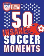 Couverture du livre « USA Soccer Guy's 50 Insane Soccer Moments » de Usa Soccer Guy Nigel aux éditions Pavilion Books Company Limited