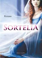 Couverture du livre « Sortelia » de Roxana aux éditions Amalthee