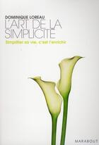 Couverture du livre « L'art de la simplicité ; simplifier sa vie, c'est l'enrichir » de Loreau-D aux éditions Marabout