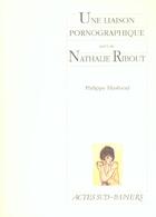 Couverture du livre « Une liaison pornographique ; Nathalie Ribout » de Philippe Blasband aux éditions Actes Sud