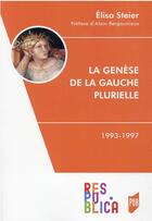 Couverture du livre « La génèse de la gauche plurielle : 1993-1997 » de Elisa Steier aux éditions Pu De Rennes