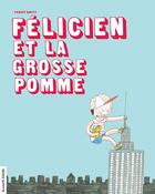 Couverture du livre « Félicien et la grosse pomme » de Fanny Britt aux éditions Les Editions De La Courte Echelle