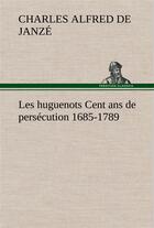 Couverture du livre « Les huguenots cent ans de persecution 1685-1789 » de Janze C A D. aux éditions Tredition