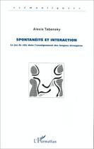 Couverture du livre « Spontanéité et interaction : le jeu de rôle dans l'enseignement des langues étrangères » de Alexis Tabensky aux éditions Editions L'harmattan