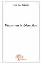 Couverture du livre « Un pas vers la redemption » de Jean-Luc Frevent aux éditions Edilivre