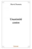 Couverture du livre « Unanimité contre » de Herve Desnoix aux éditions Edilivre