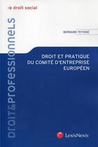 Couverture du livre « Droit et pratique du comité d'entreprise européen ; droit social » de Bernard Teyssie aux éditions Lexisnexis